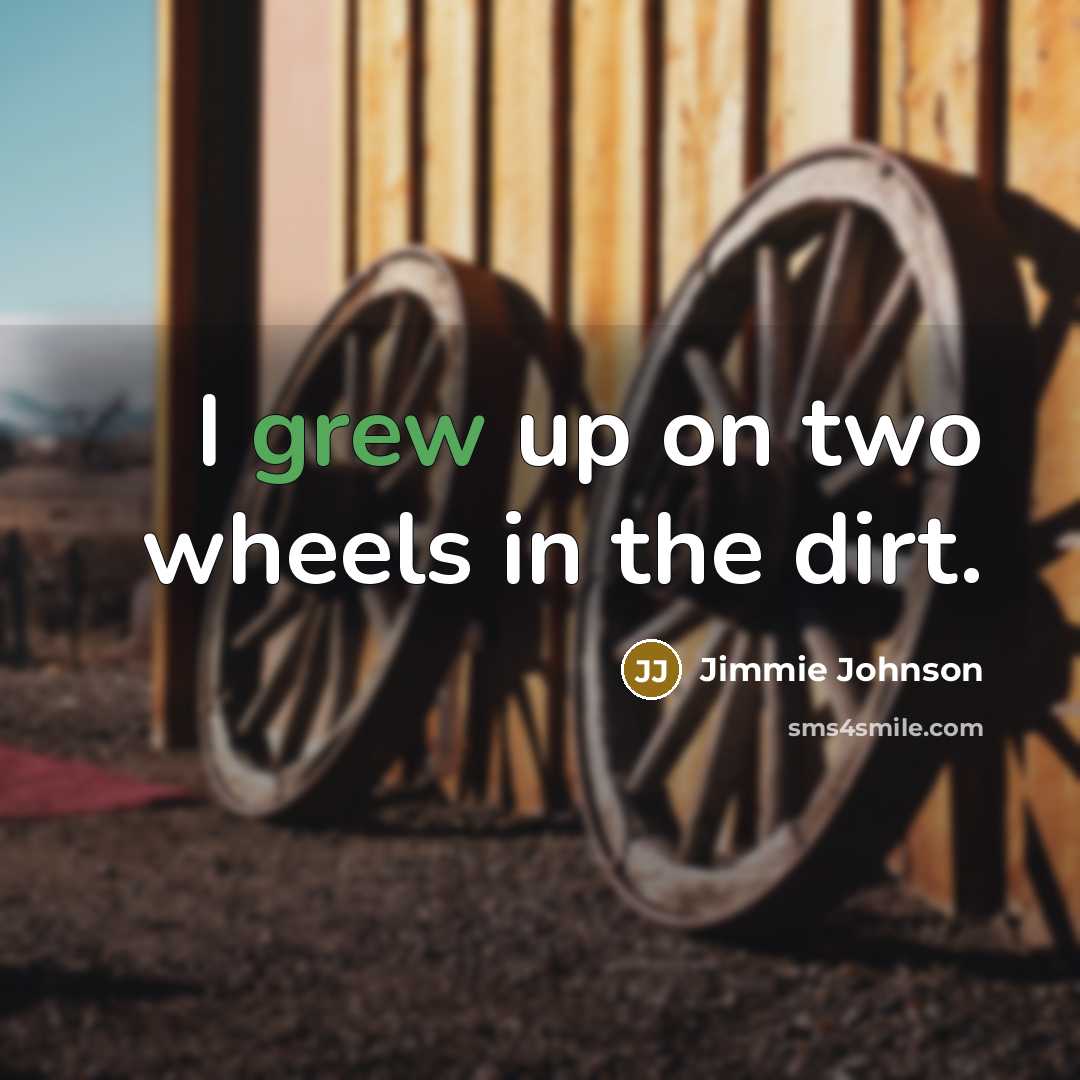 “I grew up on two wheels in the dirt.…” quote by Jimmie Johnson
