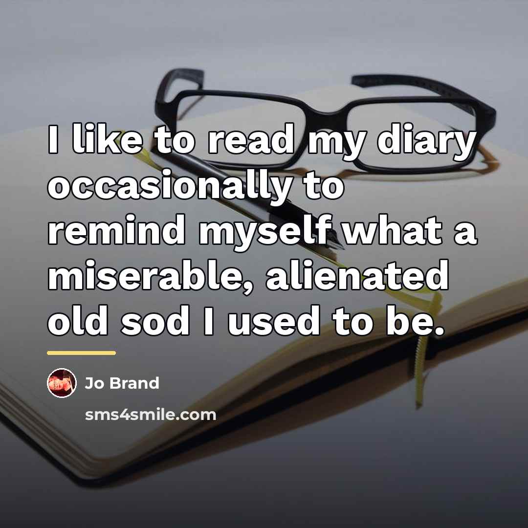 “I like to read my diary occasionally to remind myself…” quote by Jo Brand