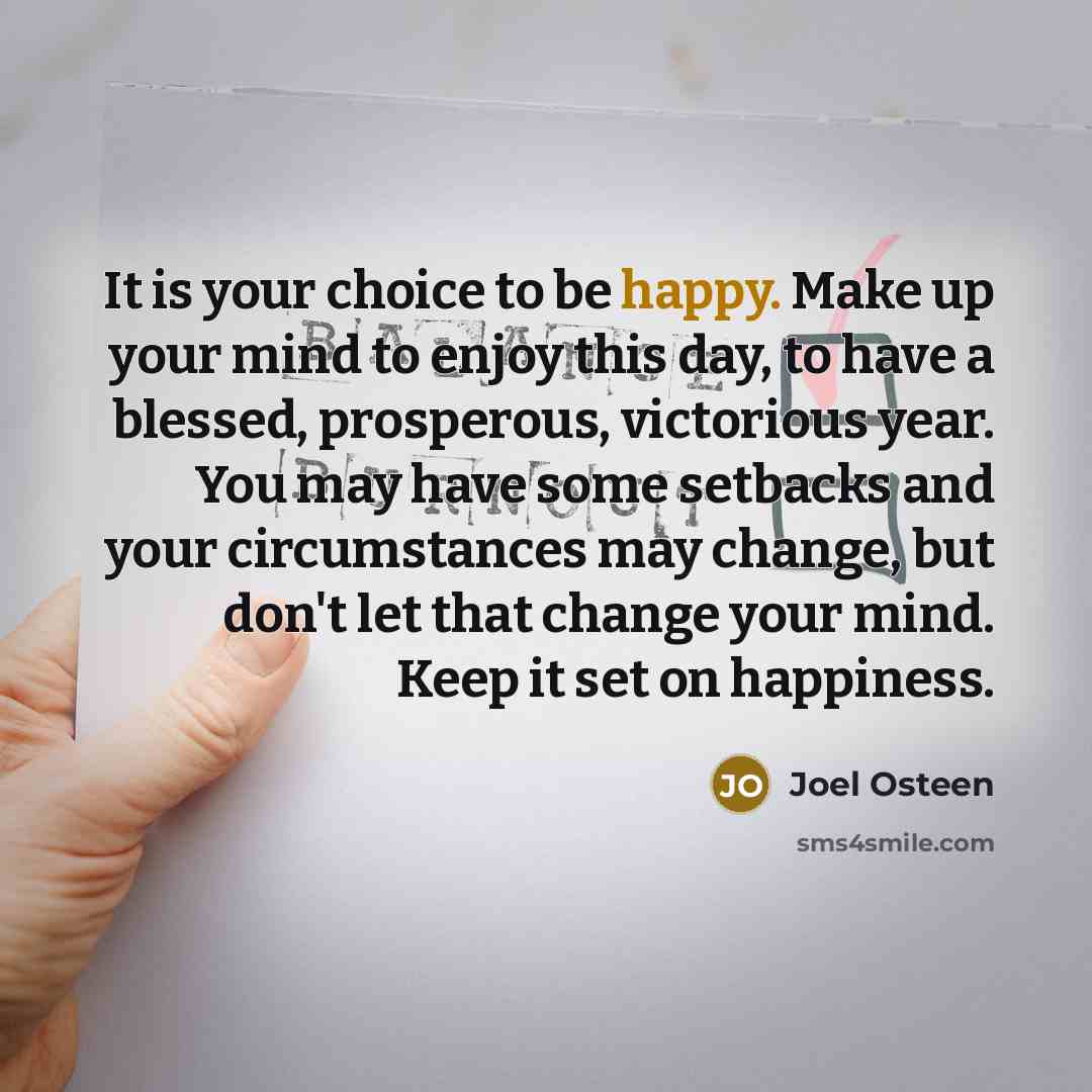 “It is your choice to be happy. Make up your…” quote by Joel Osteen