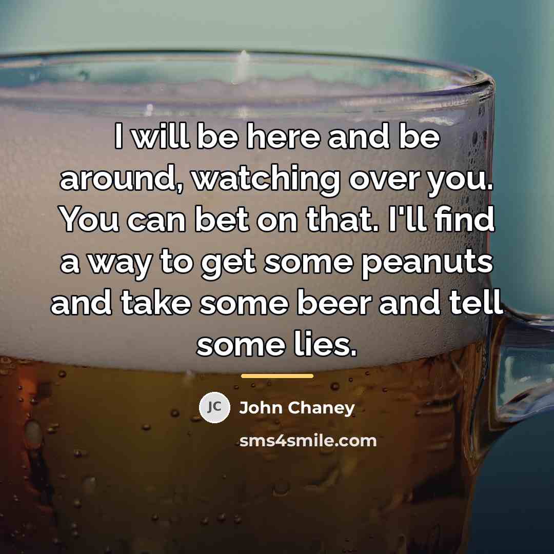 “I will be here and be around, watching over you.…” quote by John Chaney