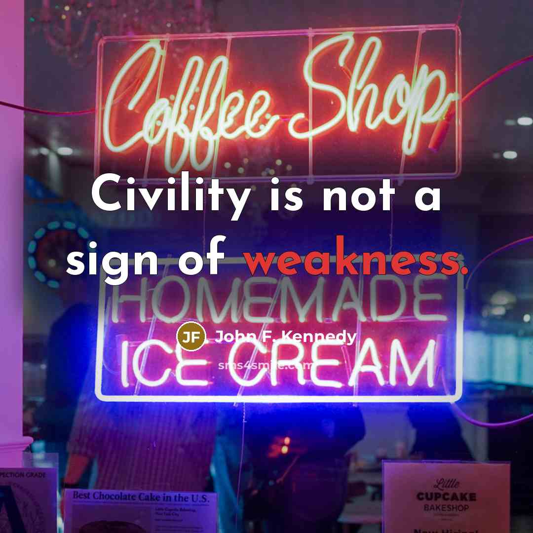 “Civility is not a sign of weakness.…” quote by John F. Kennedy