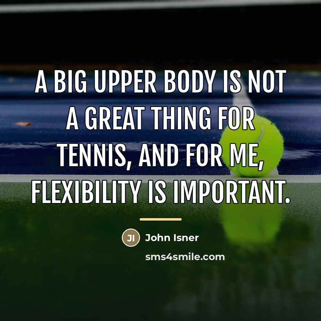 “A big upper body is not a great thing for…” quote by John Isner