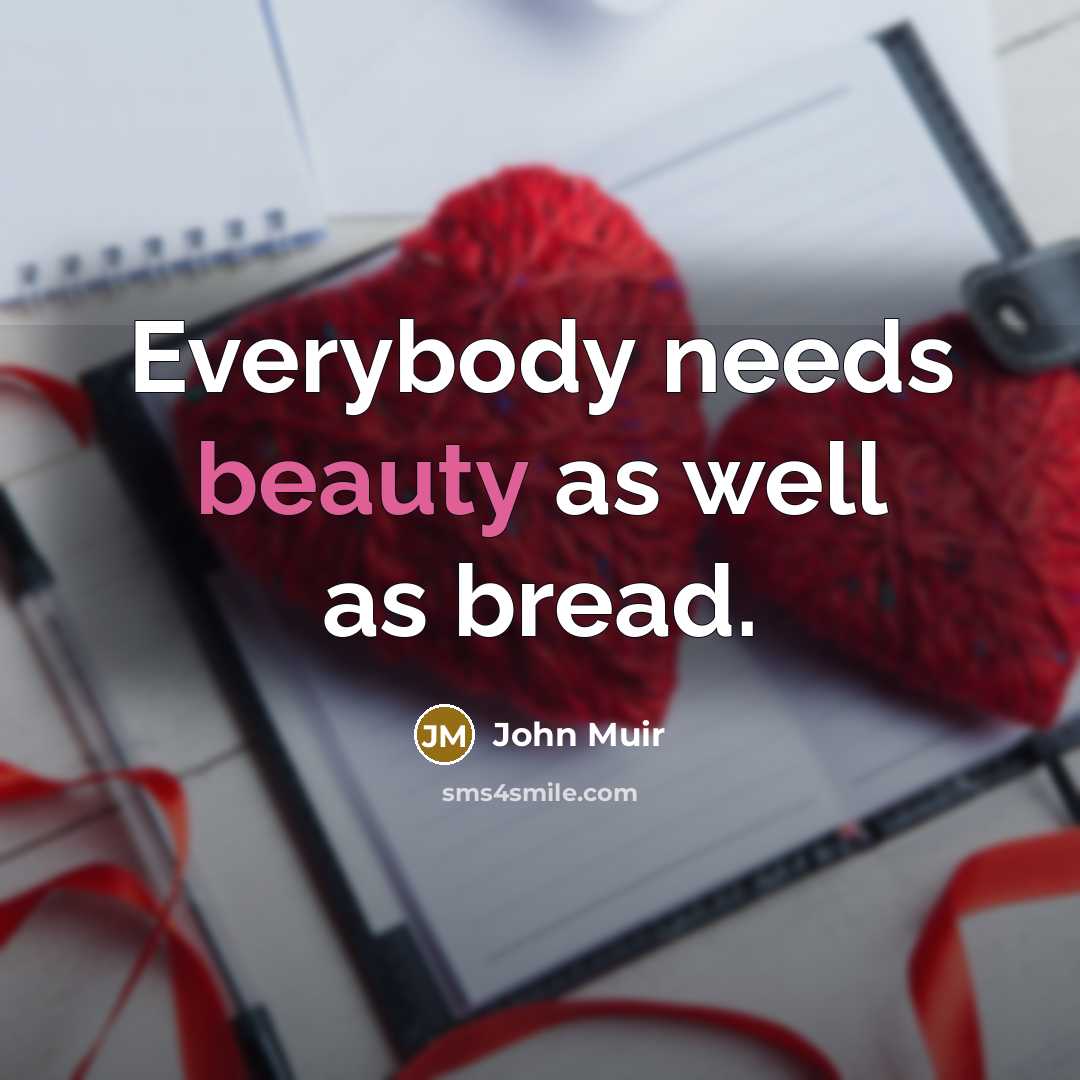 “Everybody needs beauty as well as bread.…” quote by John Muir