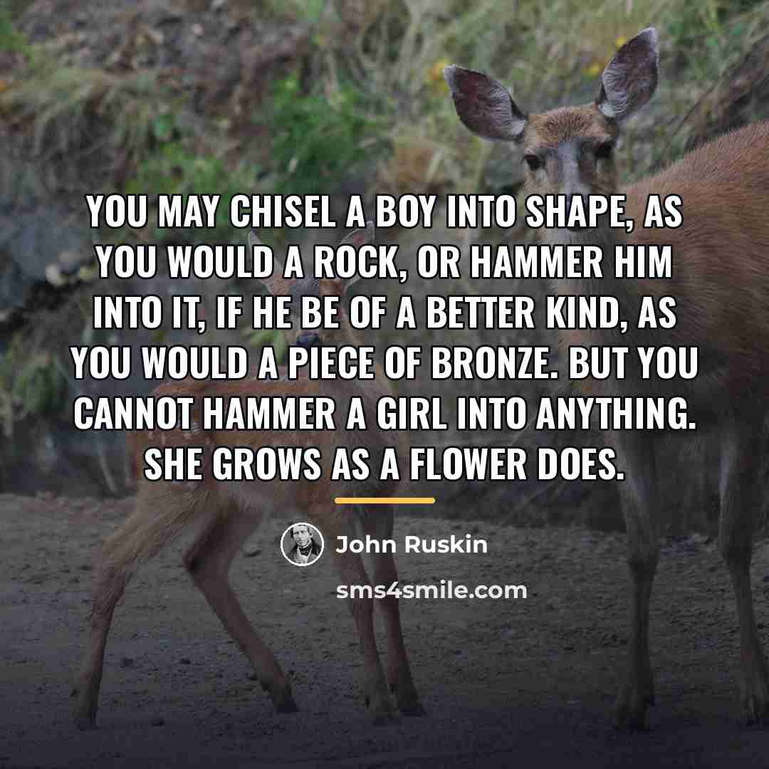 “You may chisel a boy into shape, as you would…” quote by John Ruskin