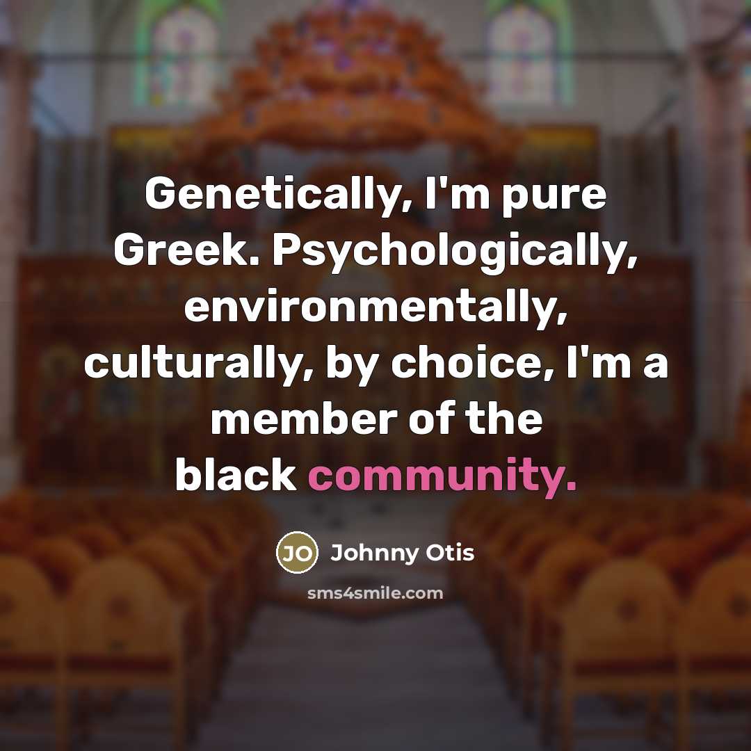 “Genetically, I'm pure Greek. Psychologically, environmentally, culturally, by choice, I'm…” quote by Johnny Otis