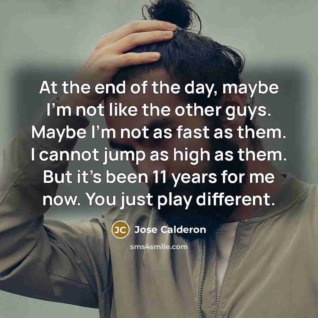 “At the end of the day, maybe I'm not like…” quote by Jose Calderon
