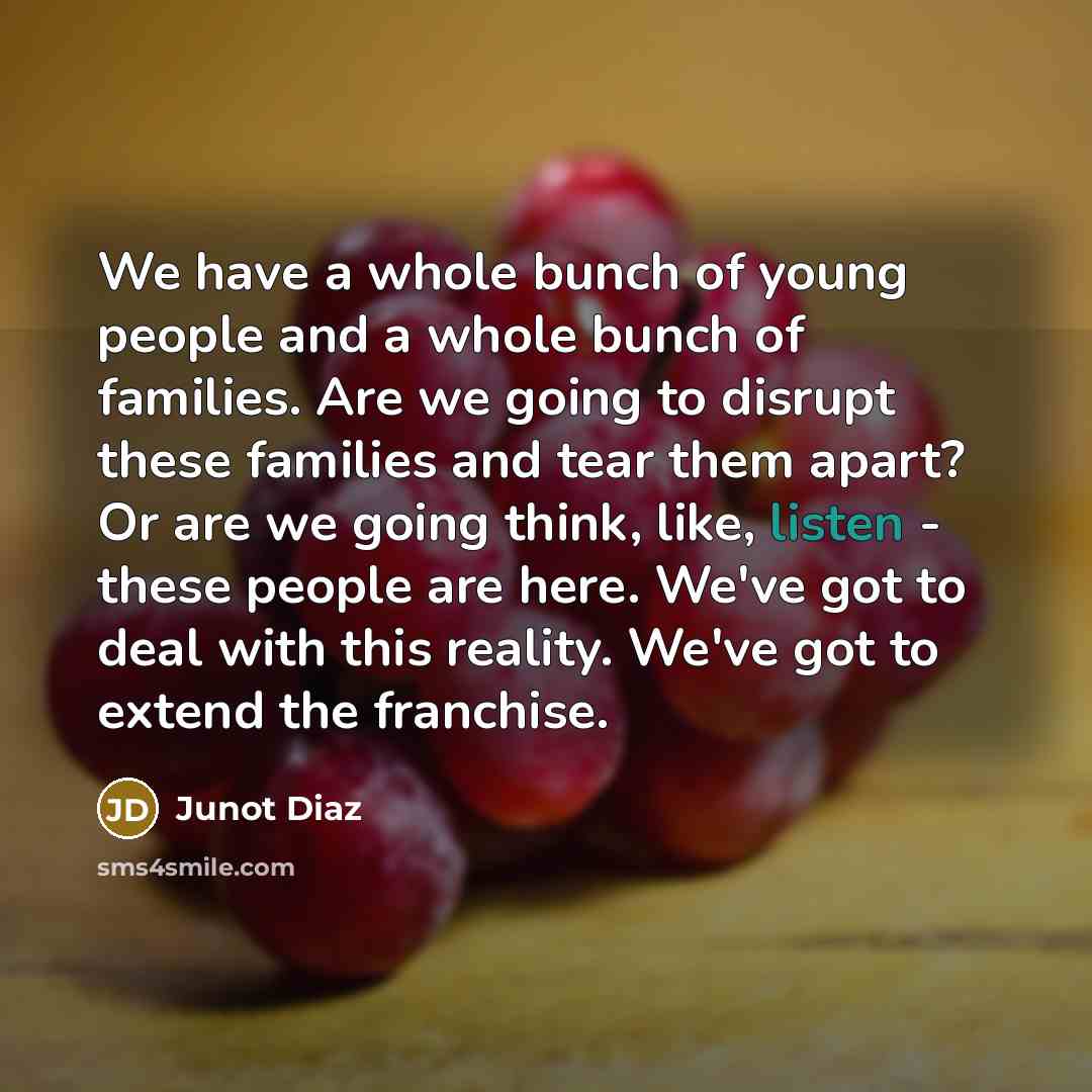 “We have a whole bunch of young people and a…” quote by Junot Diaz