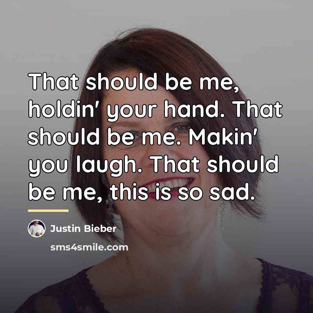 “That should be me, holdin' your hand. That should be…” quote by Justin Bieber