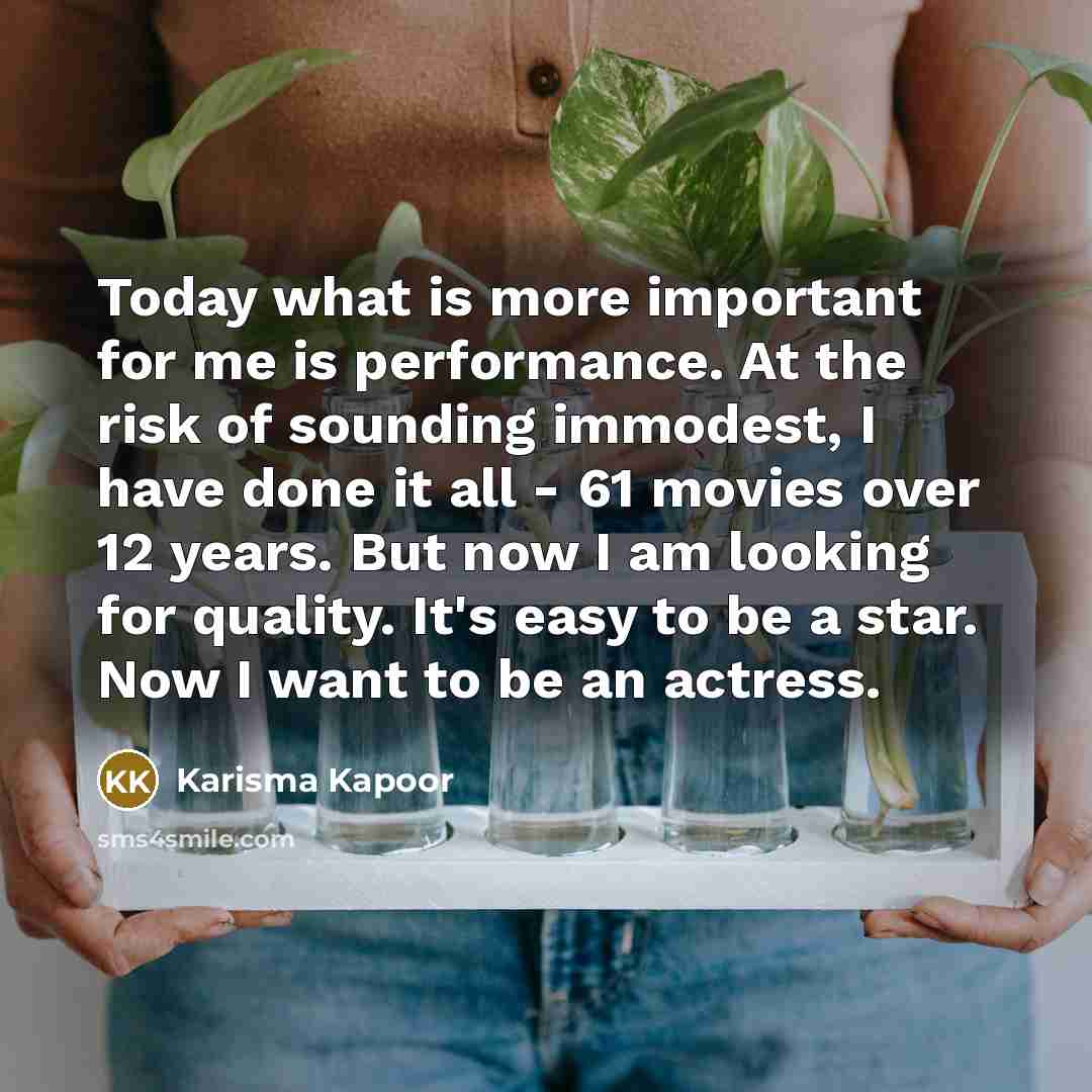 “Today what is more important for me is performance. At…” quote by Karisma Kapoor