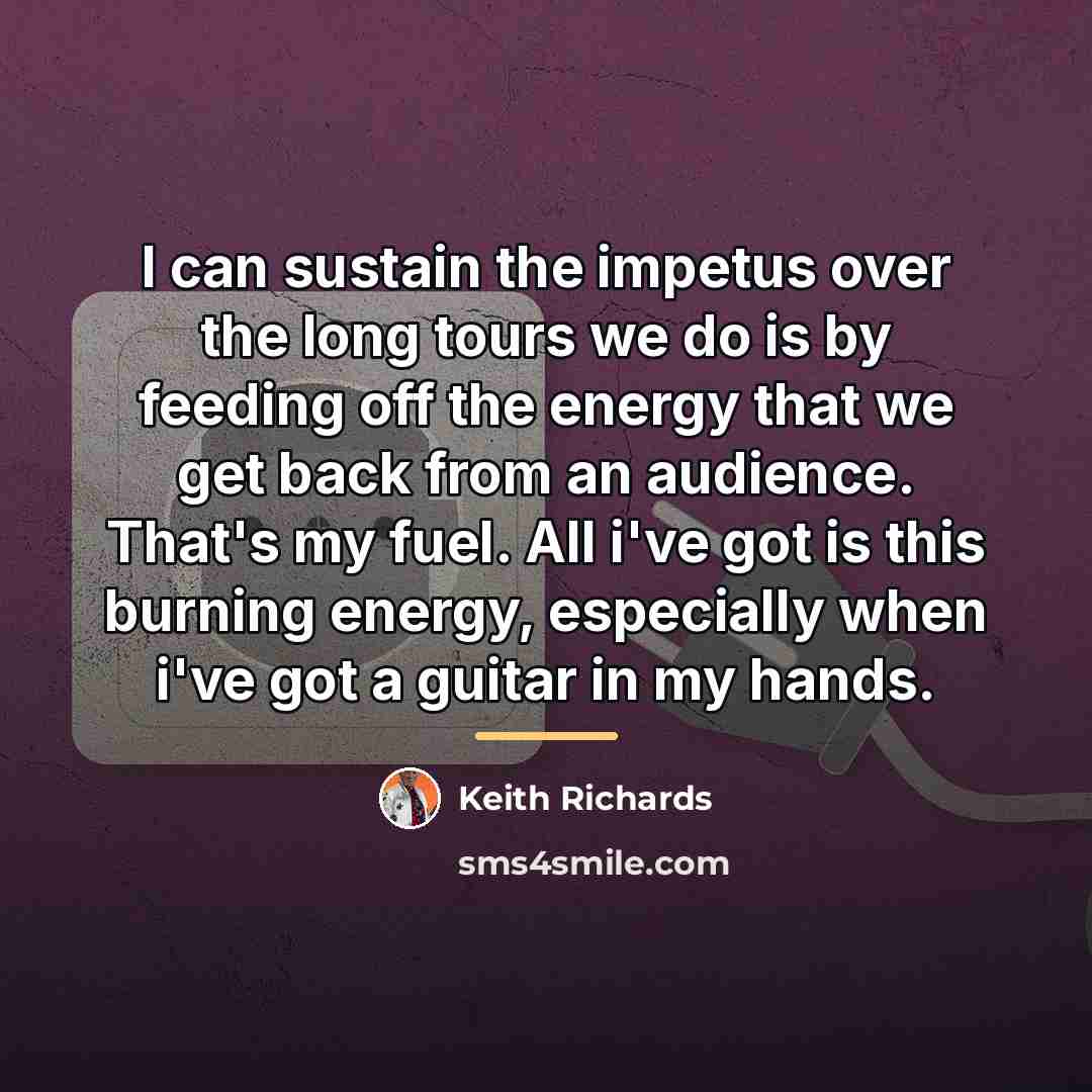 “I can sustain the impetus over the long tours we…” quote by Keith Richards