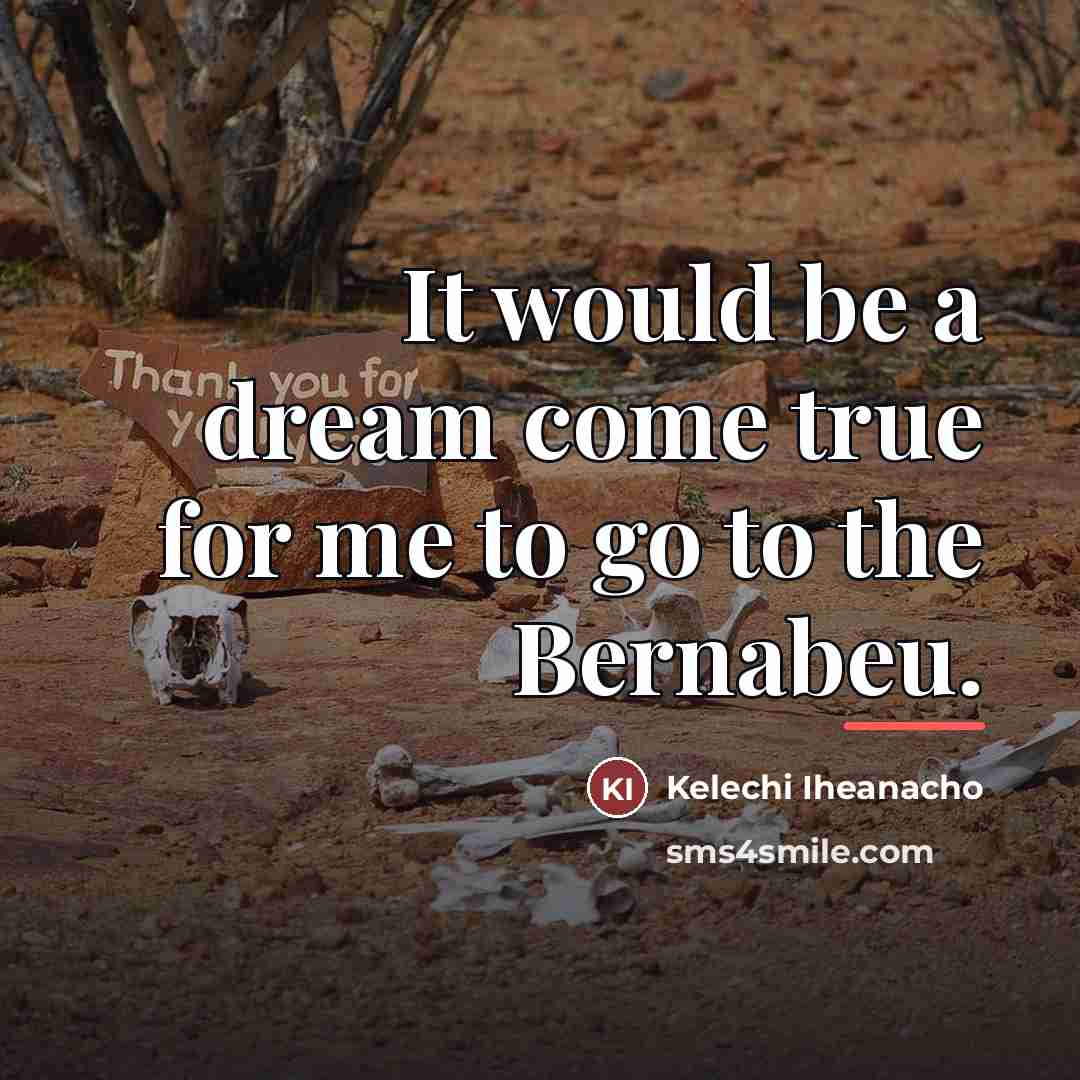 “It would be a dream come true for me to…” quote by Kelechi Iheanacho