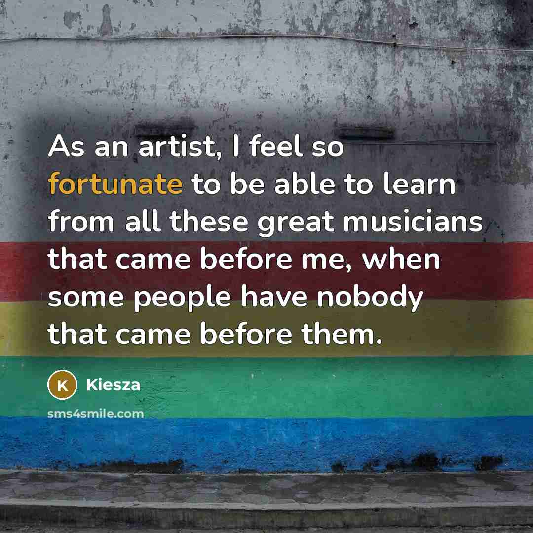“As an artist, I feel so fortunate to be able…” quote by Kiesza