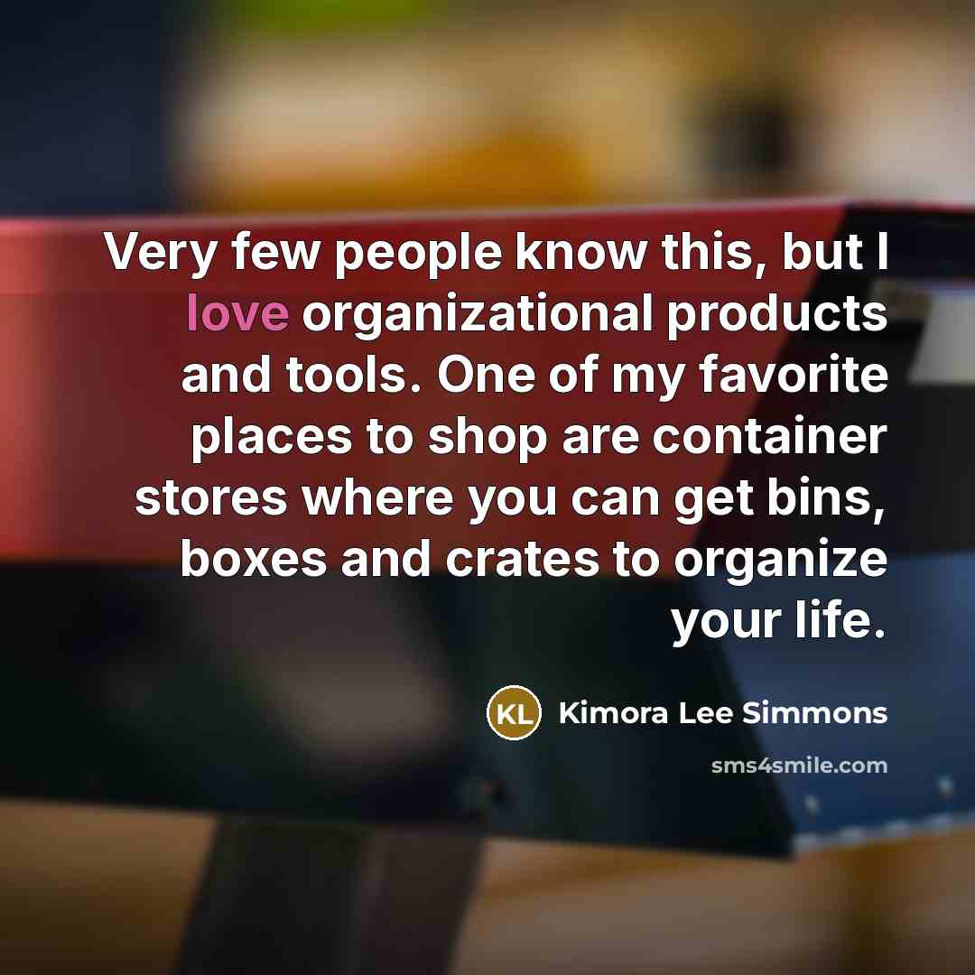 “Very few people know this, but I love organizational products…” quote by Kimora Lee Simmons