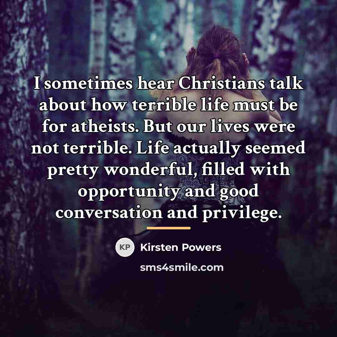 “I sometimes hear Christians talk about how terrible life must…” quote by Kirsten Powers