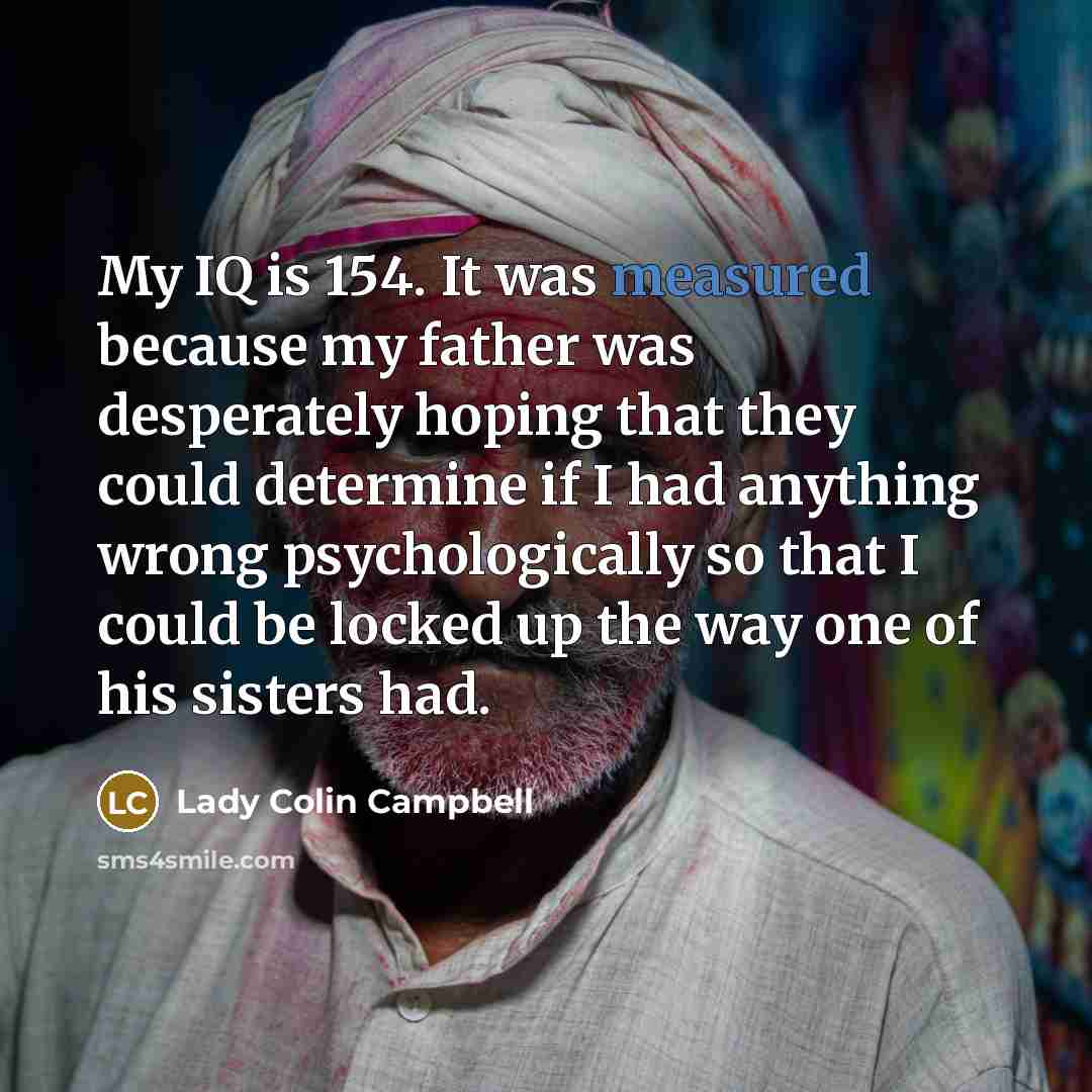 “My IQ is 154. It was measured because my father…” quote by Lady Colin Campbell