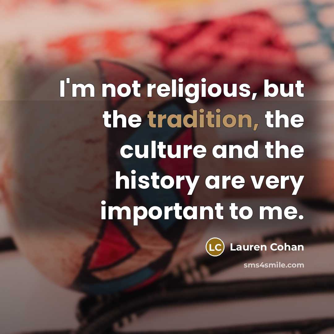 “I'm not religious, but the tradition, the culture and the…” quote by Lauren Cohan