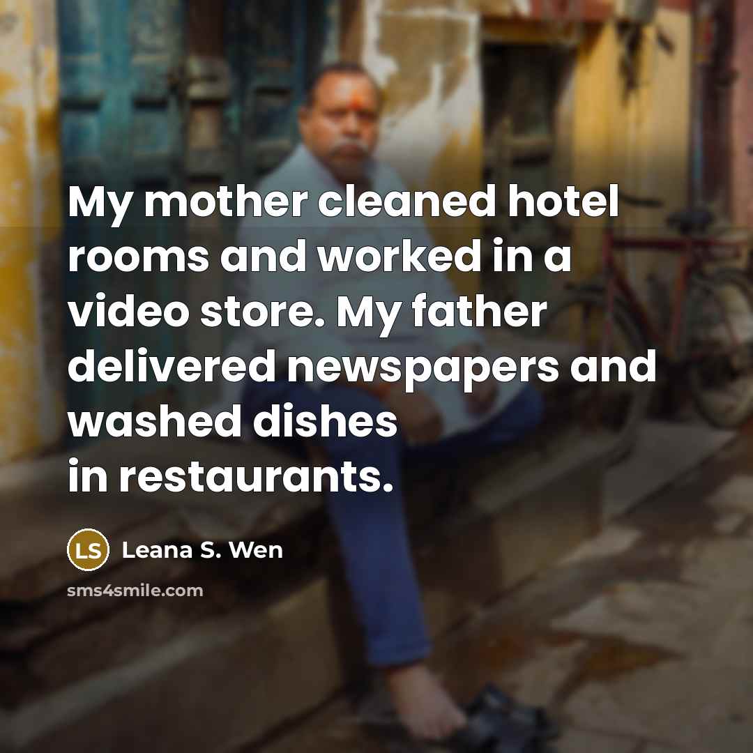 “My mother cleaned hotel rooms and worked in a video…” quote by Leana S. Wen