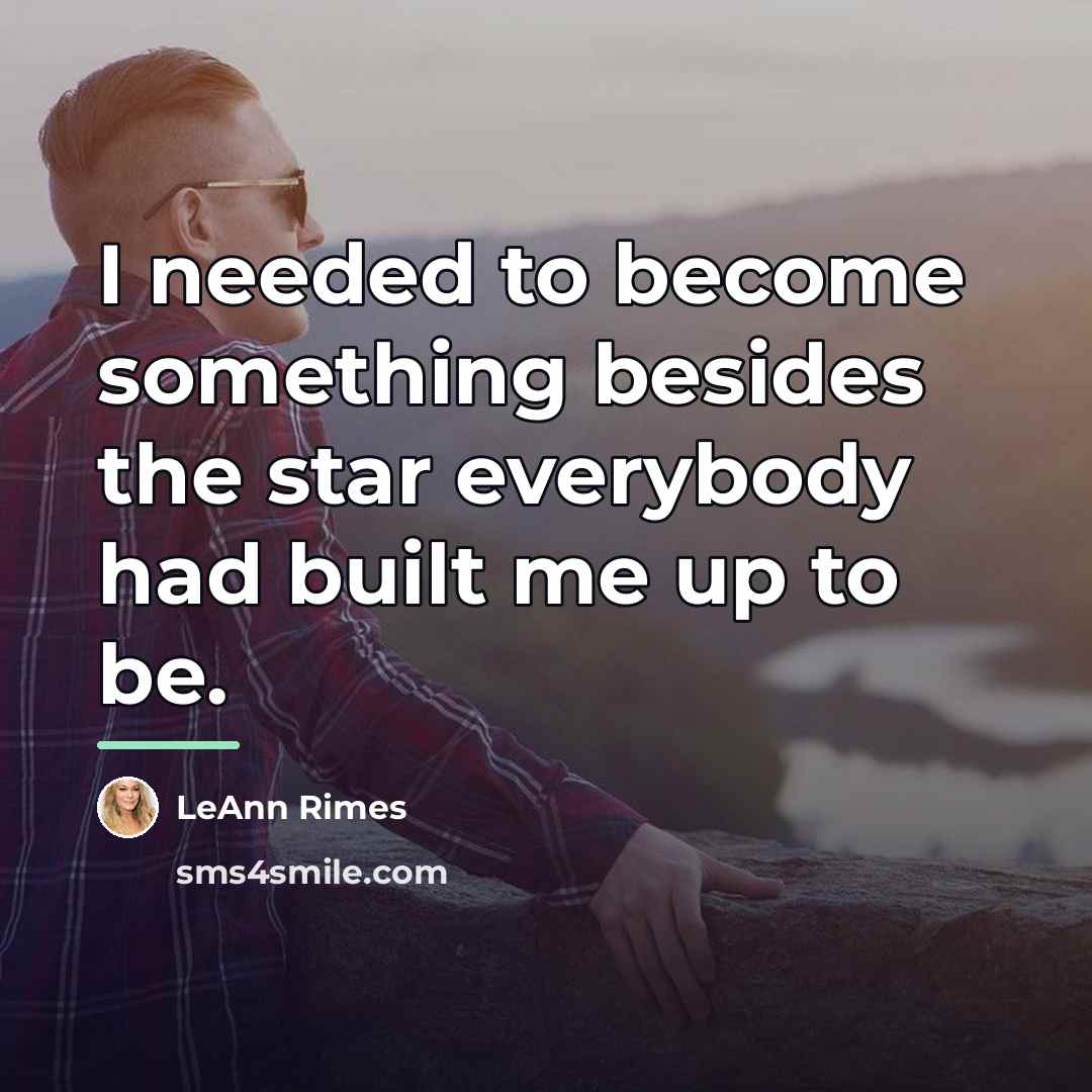 “I needed to become something besides the star everybody had…” quote by LeAnn Rimes