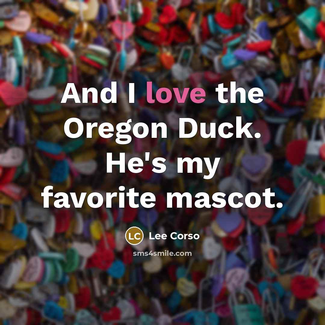 “And I love the Oregon Duck. He's my favorite mascot.…” quote by Lee Corso