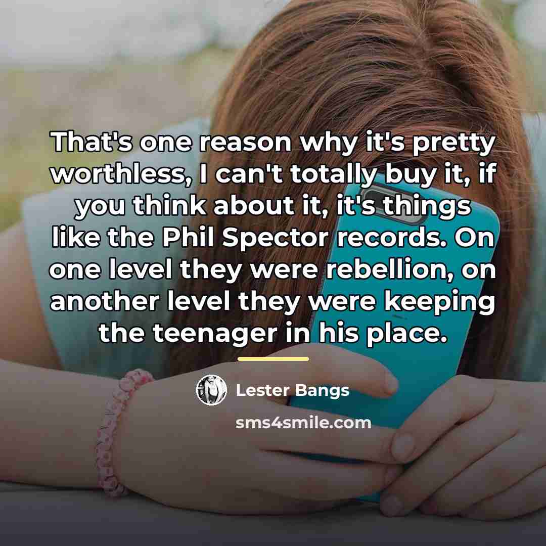 “That's one reason why it's pretty worthless, I can't totally…” quote by Lester Bangs