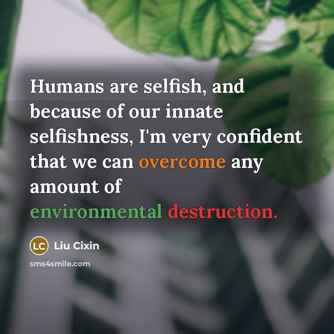 “Humans are selfish, and because of our innate selfishness, I'm…” quote by Liu Cixin