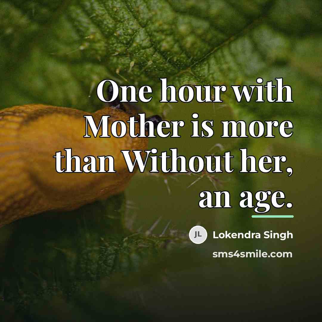 “One hour with Mother is more than Without her, an…” quote by Lokendra Singh