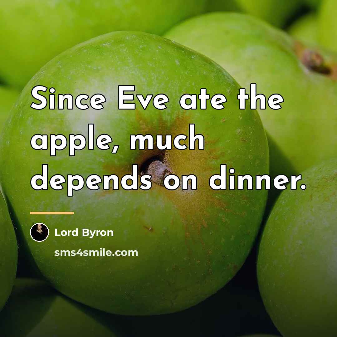 “Since Eve ate the apple, much depends on dinner.…” quote by Lord Byron