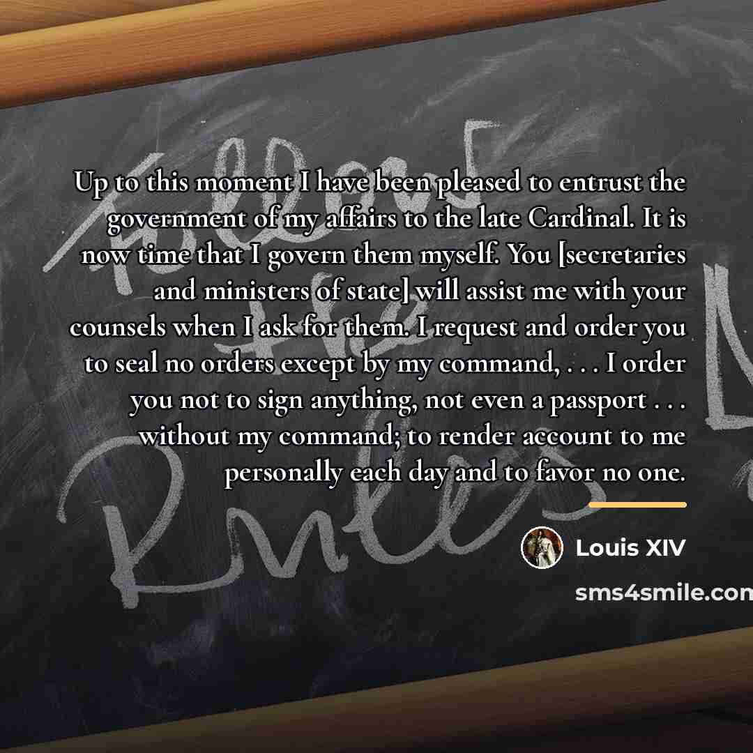 “Up to this moment I have been pleased to entrust…” quote by Louis XIV