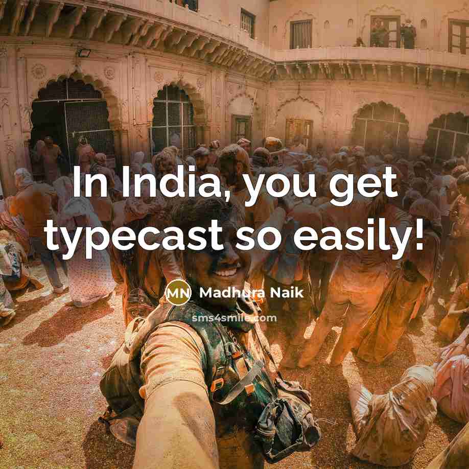 “In India, you get typecast so easily!…” quote by Madhura Naik