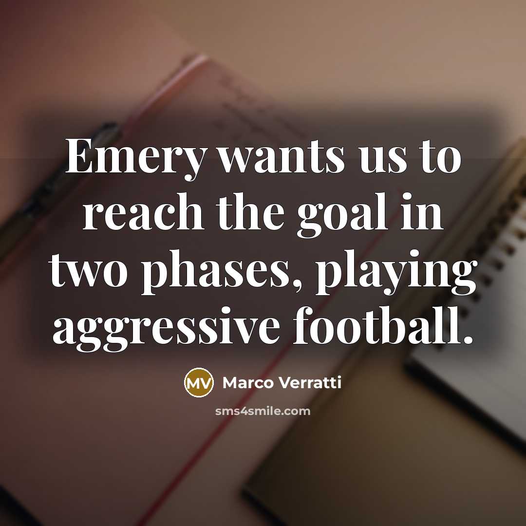 “Emery wants us to reach the goal in two phases,…” quote by Marco Verratti