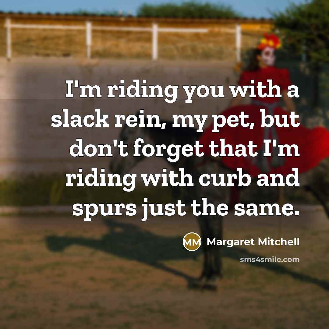 “I'm riding you with a slack rein, my pet, but…” quote by Margaret Mitchell