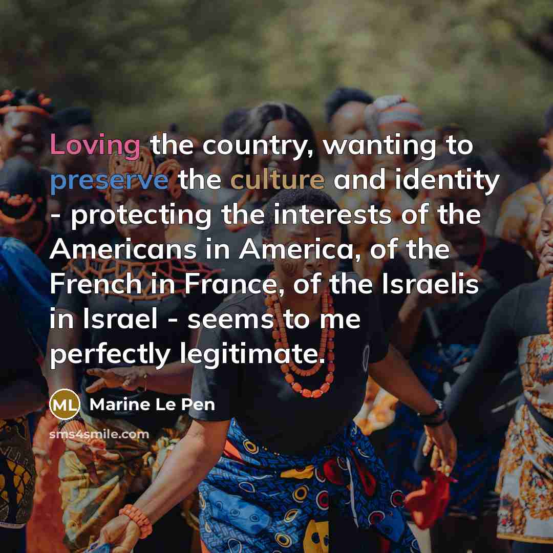 “Loving the country, wanting to preserve the culture and identity…” quote by Marine Le Pen