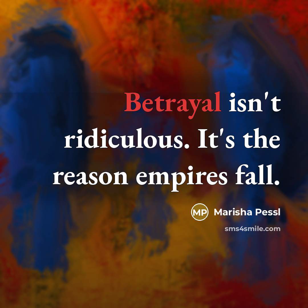 “Betrayal isn't ridiculous. It's the reason empires fall.…” quote by Marisha Pessl