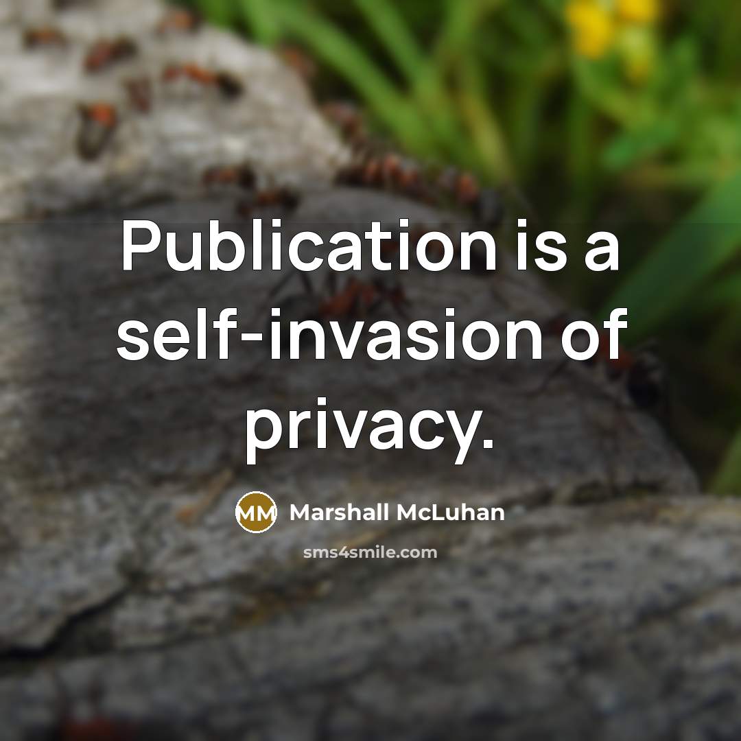 “Publication is a self-invasion of privacy.…” quote by Marshall McLuhan