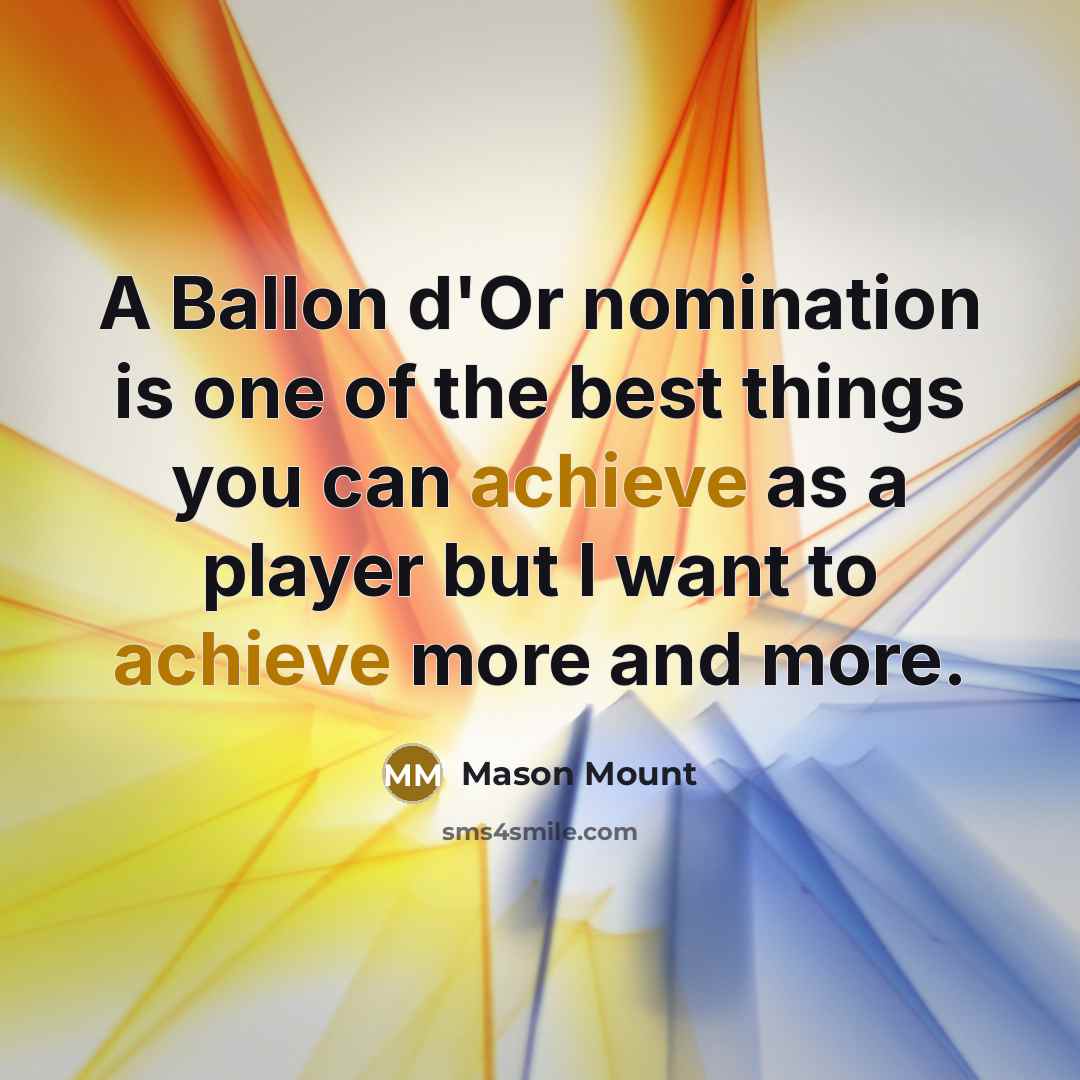 “A Ballon d'Or nomination is one of the best things…” quote by Mason Mount