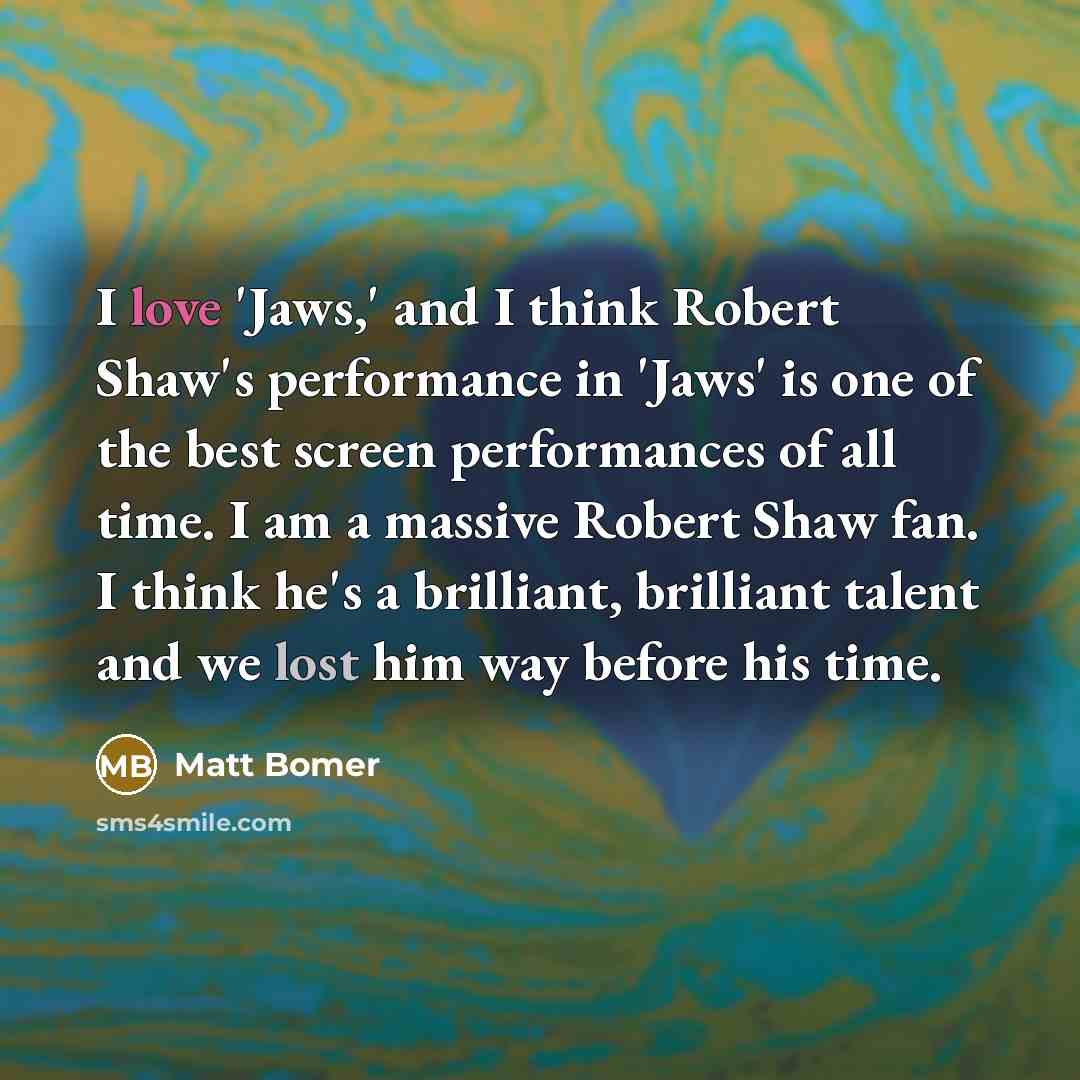 “I love 'Jaws,' and I think Robert Shaw's performance in…” quote by Matt Bomer
