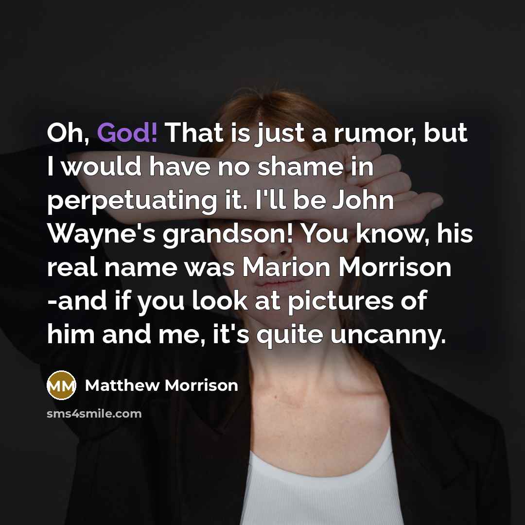 “Oh, God! That is just a rumor, but I would…” quote by Matthew Morrison