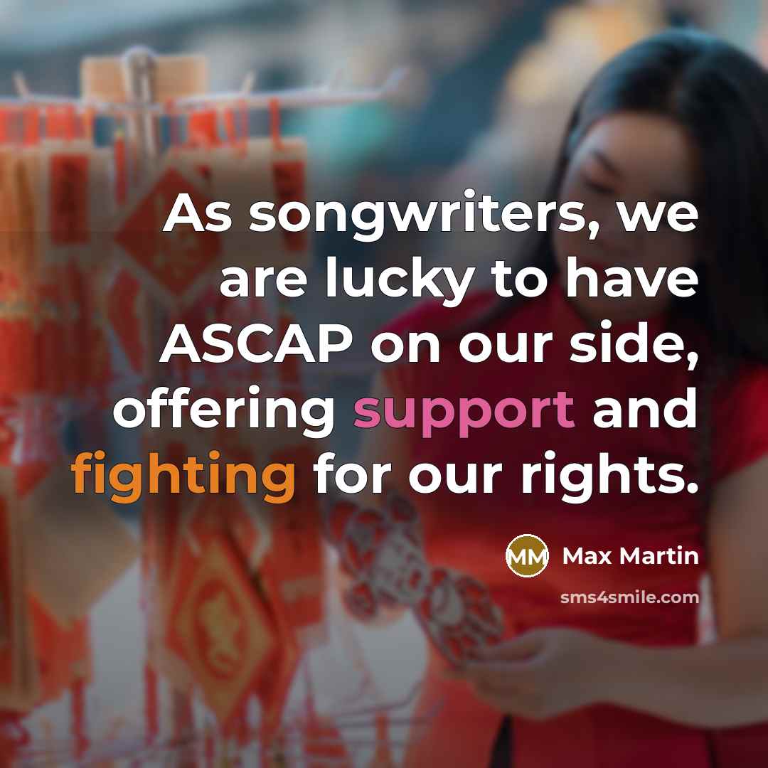 “As songwriters, we are lucky to have ASCAP on our…” quote by Max Martin