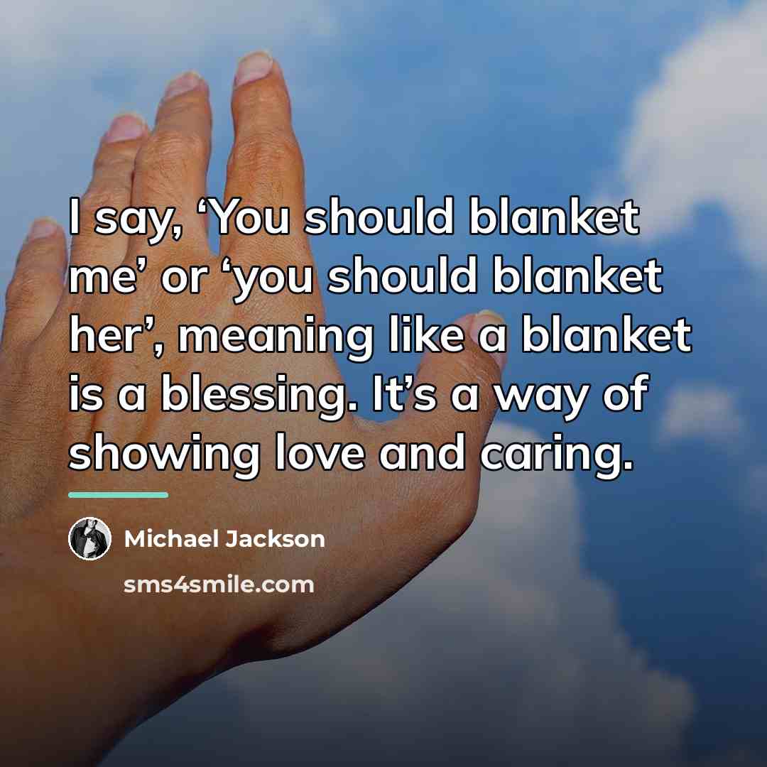 “I say, ‘You should blanket me’ or ‘you should blanket…” quote by Michael Jackson