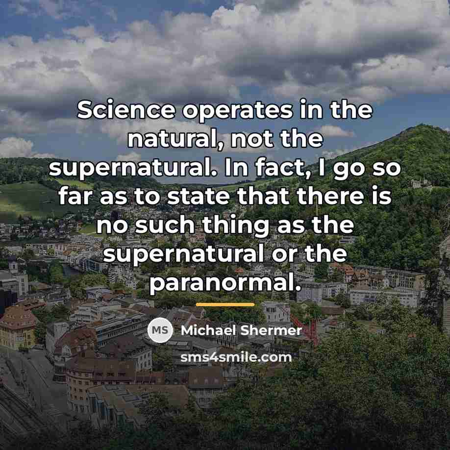 “Science operates in the natural, not the supernatural. In fact,…” quote by Michael Shermer