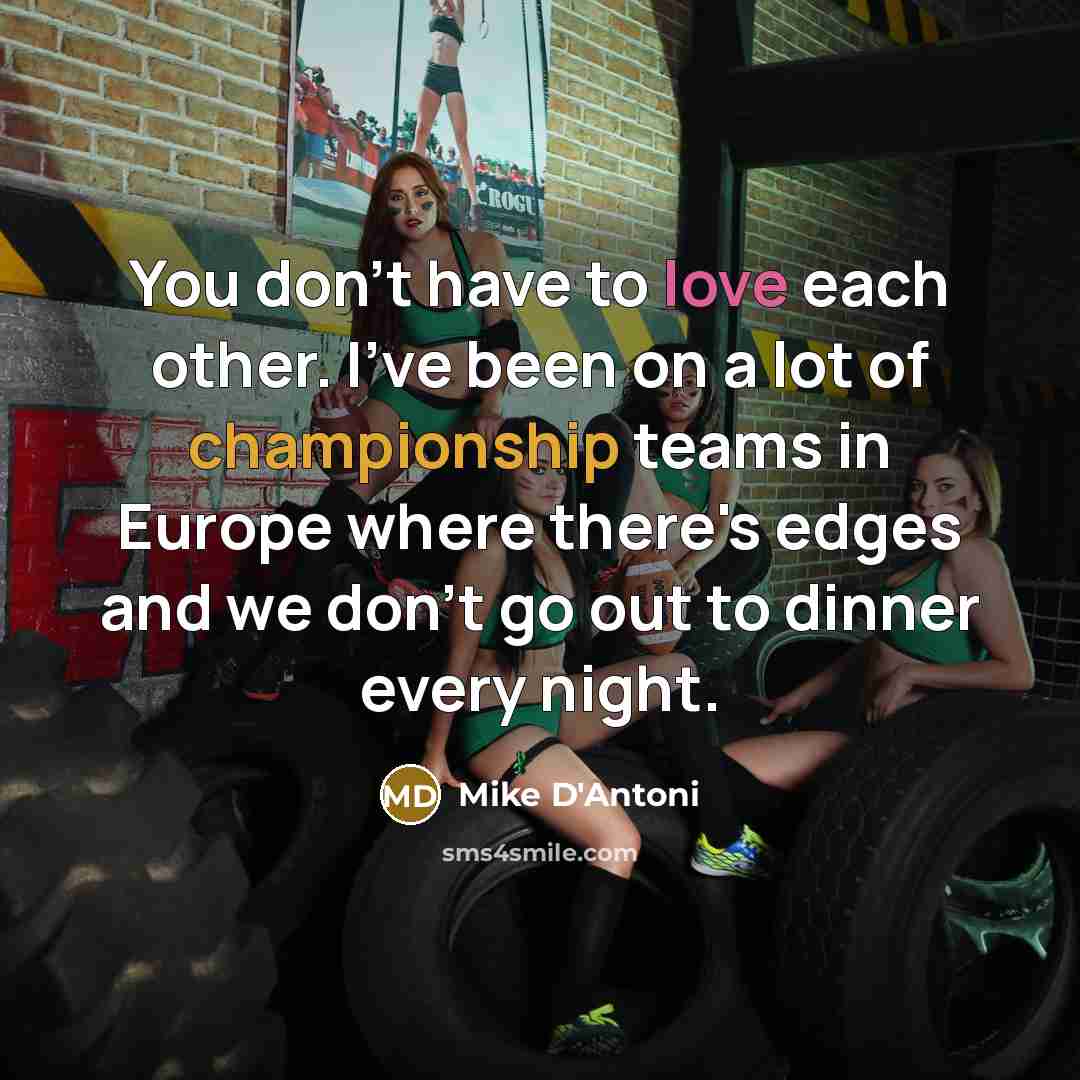 “You don't have to love each other. I've been on…” quote by Mike D'Antoni