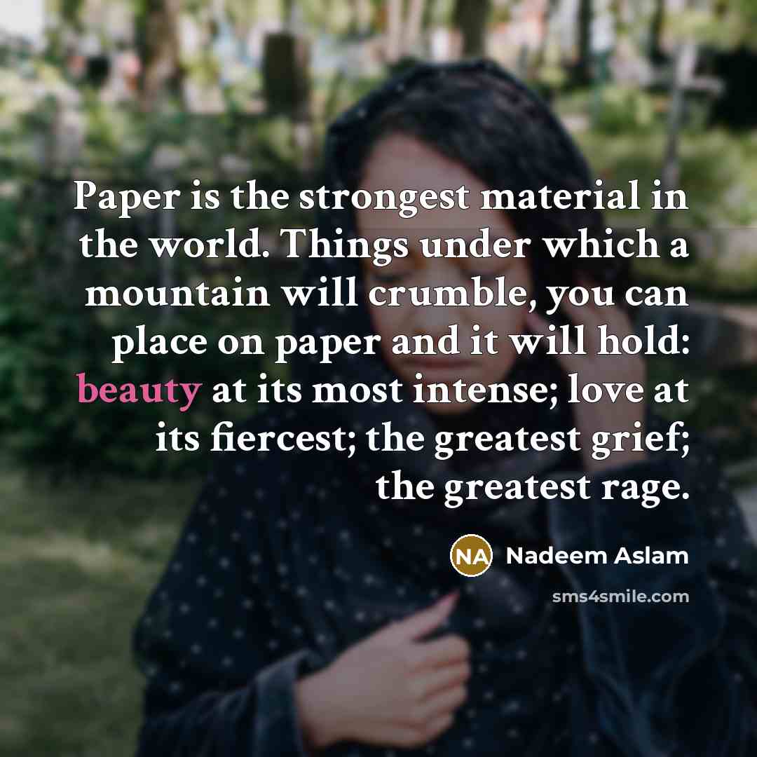 “Paper is the strongest material in the world. Things under…” quote by Nadeem Aslam
