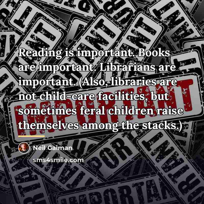 “Reading is important. Books are important. Librarians are important. (Also,…” quote by Neil Gaiman