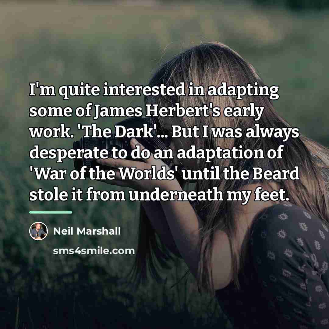 “I'm quite interested in adapting some of James Herbert's early…” quote by Neil Marshall