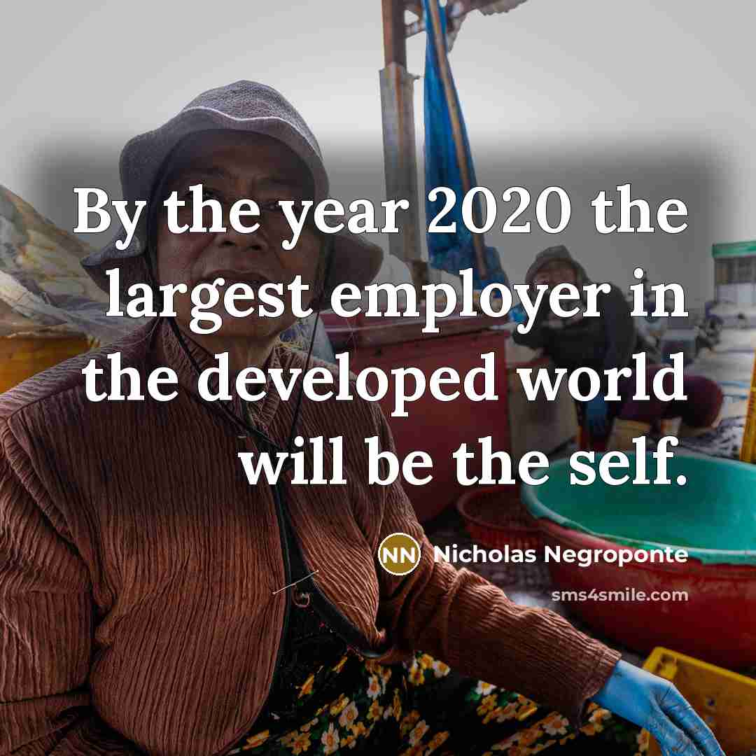 “By the year 2020 the largest employer in the developed…” quote by Nicholas Negroponte