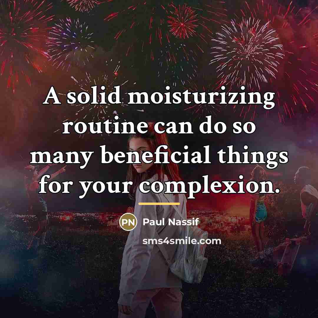 “A solid moisturizing routine can do so many beneficial things…” quote by Paul Nassif