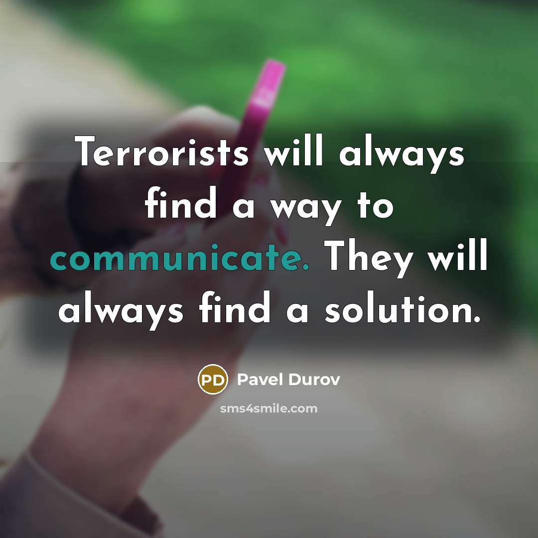 “Terrorists will always find a way to communicate. They will…” quote by Pavel Durov