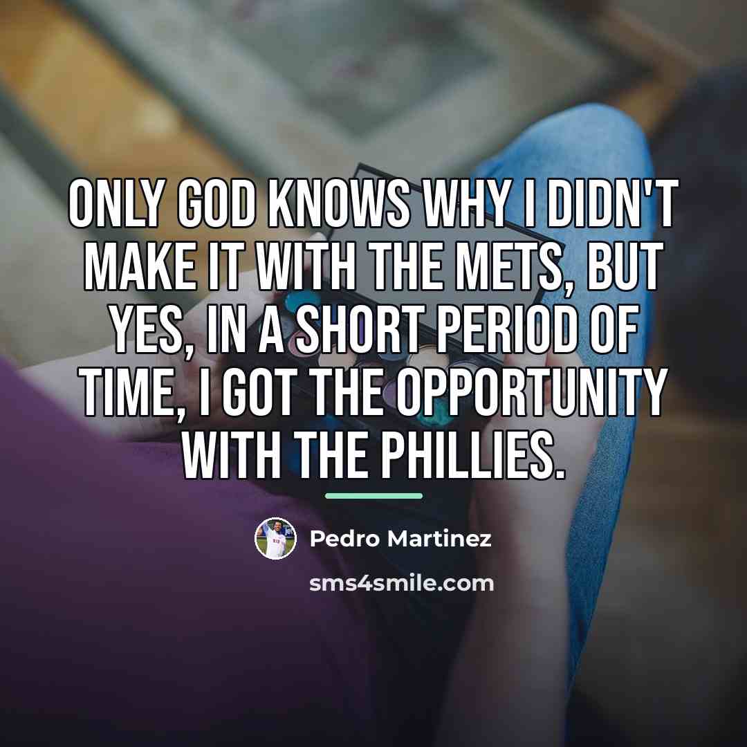 “Only God knows why I didn't make it with the…” quote by Pedro Martinez
