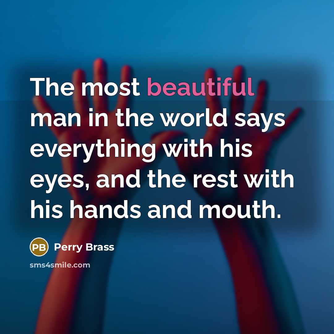 “The most beautiful man in the world says everything with…” quote by Perry Brass