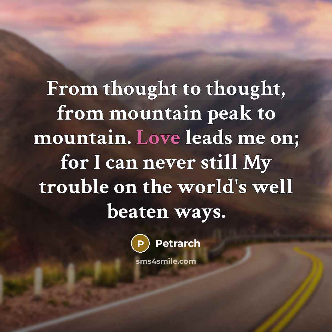 “From thought to thought, from mountain peak to mountain. Love…” quote by Petrarch